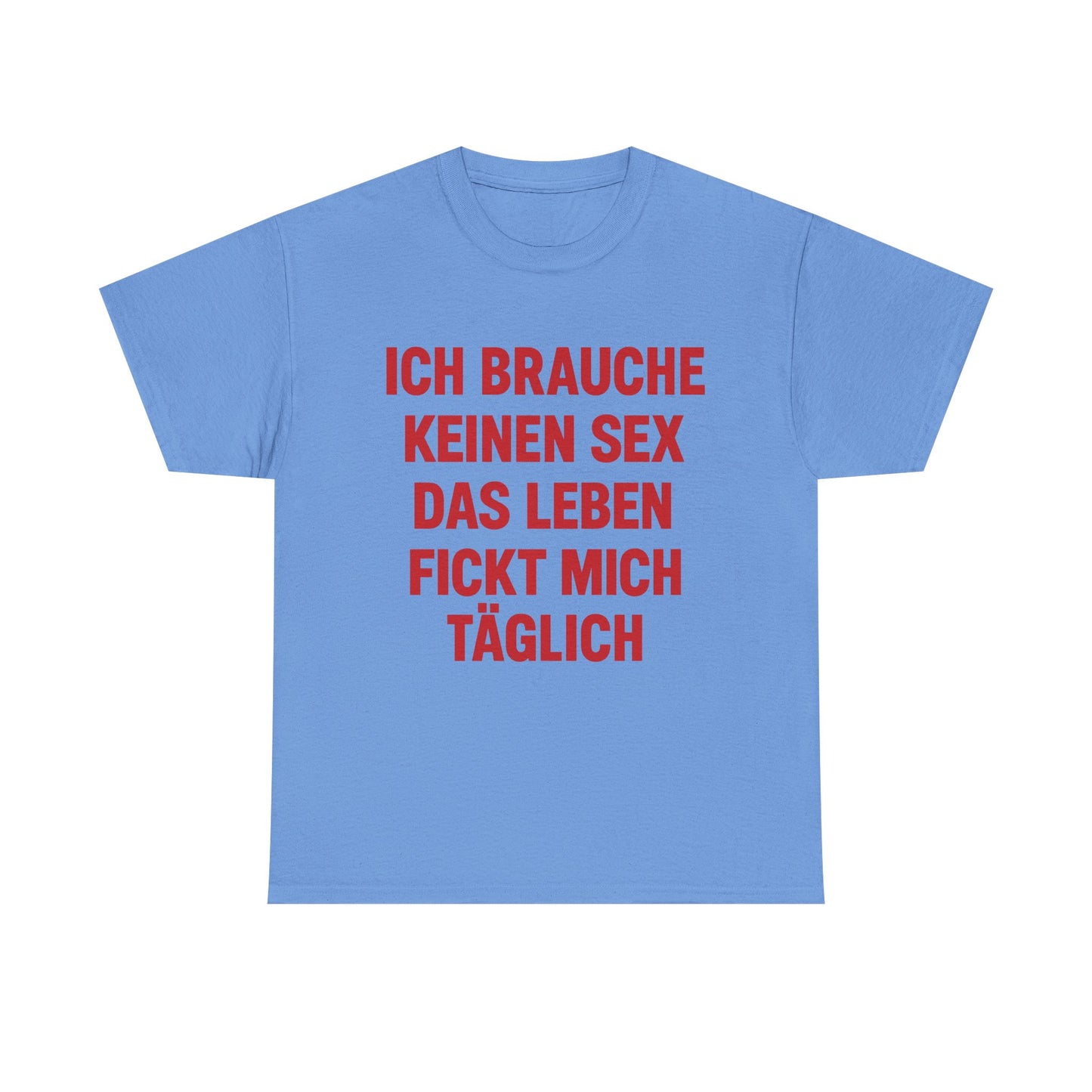 Ich brauche keinen Sex T-Shirt