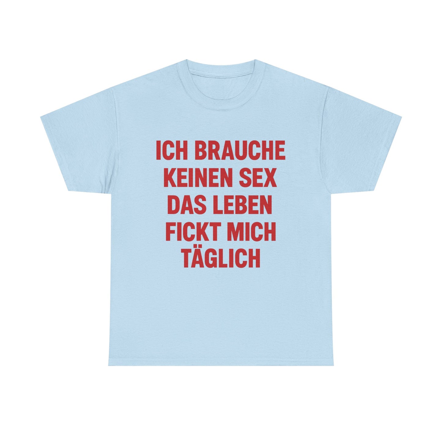 Ich brauche keinen Sex T-Shirt