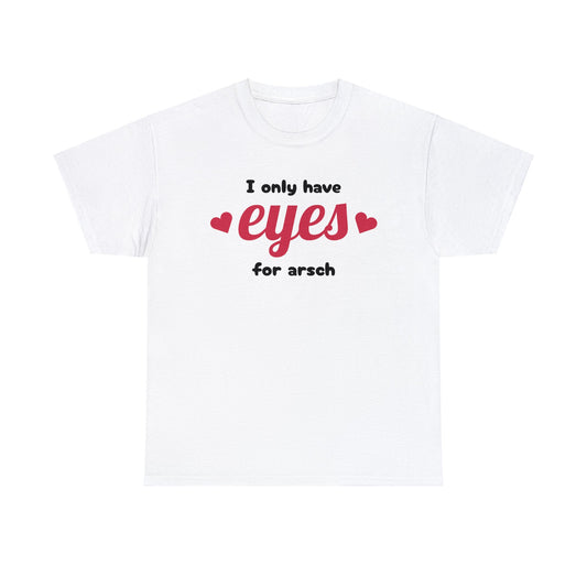 Eyes For Arsch T-Shirt