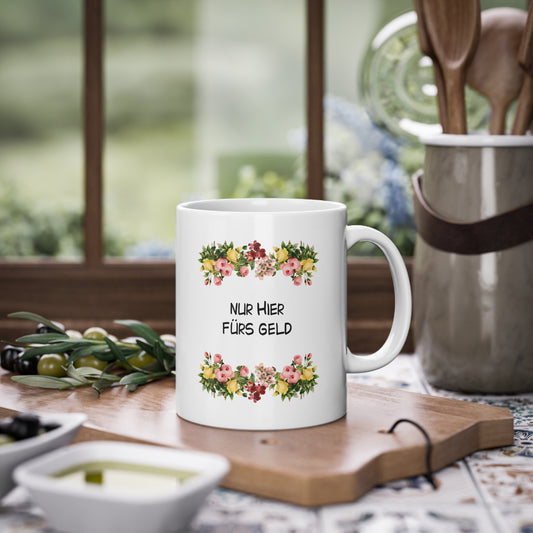 Tasse "Nur hier fürs Geld"