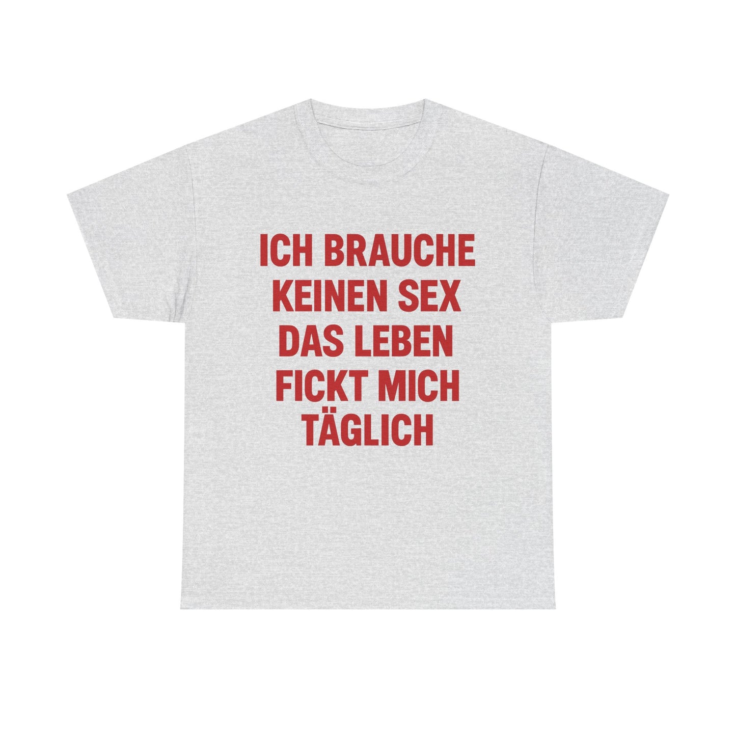 Ich brauche keinen Sex T-Shirt